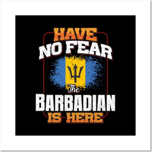 Barbadian Flag  Have No Fear The Barbadian Is Here - Gift for Barbadian From Barbados Wall Art by Country Flags